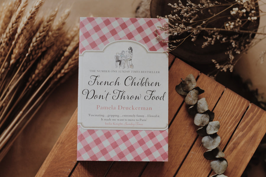 French Children Don't Throw Food: Parenting Secrets from Paris
